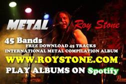 METAL ROY STONE FREE DOWNLOAD TRACKS INTERNATIONAL COMPILATION ALBUMS WWW.ROYSTONE.COM PLAY ALBUMS ON SPOTIFY METAL FREE DOWNLOAD TRACKS METAL FREE DOWNLOADS MP3 MP3S METAL ON SPOTIFY FREE METAL ON SPOTIFY METAL SPOTIFY ROCK SPOTIFY