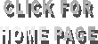 CLICK FOR
HOME PAGE