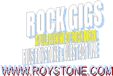 WWW.ROYSTONE.COM,ROCK GIGS,PLUS ROY STONE & GUEST ACT LIVE,A FULL EVENING OF ROCK DISCO.