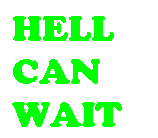 Text Box: HELL CAN WAIT